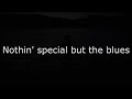 Blues Delight - Nothing Special But The Blues (Lyrics video)
