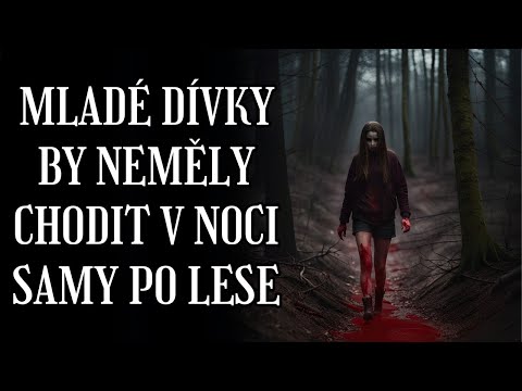 MLADÉ DÍVKY BY NEMĚLY CHODIT V NOCI SAMY PO LESE - CREEPYPASTA (CZ)