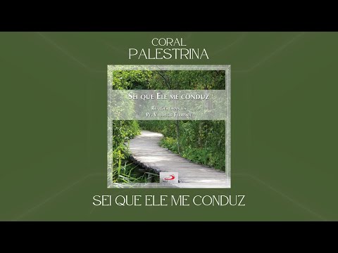 Coral Palestrina - Sei Que Ele Me Conduz - Refrãos Orantes (Álbum Completo)