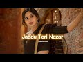 Jaadu Teri Nazar [slowed+reverb] || REJOICE