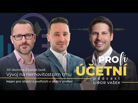 Pro(fi) účetní podcast #56 Jiří Skotnica a Tomáš Seidl - Vývoj na nemovitostním trhu