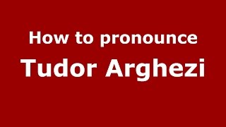 How to pronounce Tudor Arghezi