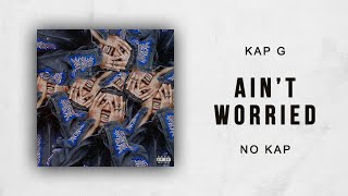 Kap G - Ain't Worried (No Kap)