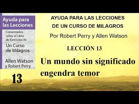 13. Ayuda para la lección 13 de Un Curso de Milagros | Robert Perry y Allen Watson