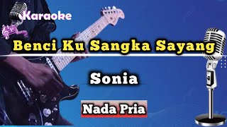 Download lagu Benci Ku Sangka Sayang - Sonia (Karaoke Version) Nada Pria mp3