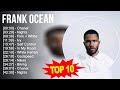 F R A N K O C E A N Greatest Hits Top 100 Artists To Listen In 2022 2023