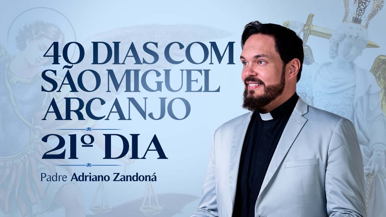 Quarenta dias com São Miguel Arcanjo 2024 | 21º Dia | Pe Adriano Zandoná