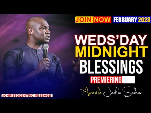 WEDNESDAY MIDNIGHT BLESSING, 8TH FEBRUARY 2023 - Apostle Joshua Selman Good Word