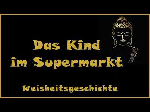 Zur Inspiration: Das Kind im Supermarkt - Weisheitsgeschichte