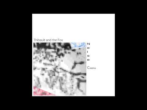 Thibault and the Fox - Noise Cinema [Full Album]