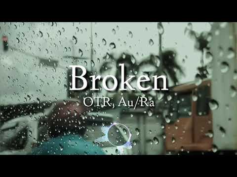 Au/Ra, OTR - Broken(Lyrics Video)