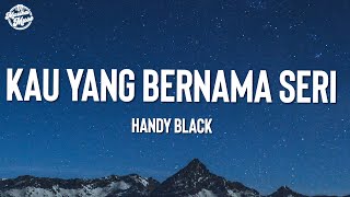 Download lagu Handy Black - Kau Yang Bernama Seri (Video Lirik) mp3