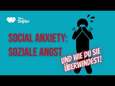 Soziale Angst - social anxiety - und wie Du sie überwinden kannst: Nina Deißler