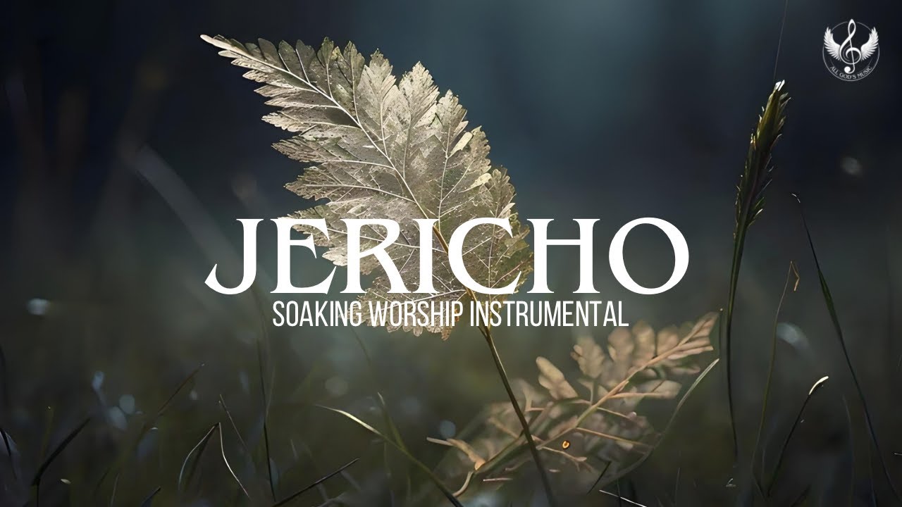 Jericho - Soaking Worship Instrumental | Prayer and Devotional