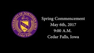 UNI Spring Commencement May 6th, 2017 - 9:00 A.M.