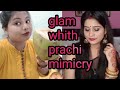 Glam Whith Prachi Mimicry Prachi Ki Yesi Mimicry Aaj Se Phle Kabhi Nhi Dekhi Hogi Funny Viral Video