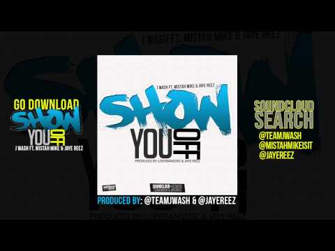 Show You Off - J Wash ft. Mistah Mike & JayeReez