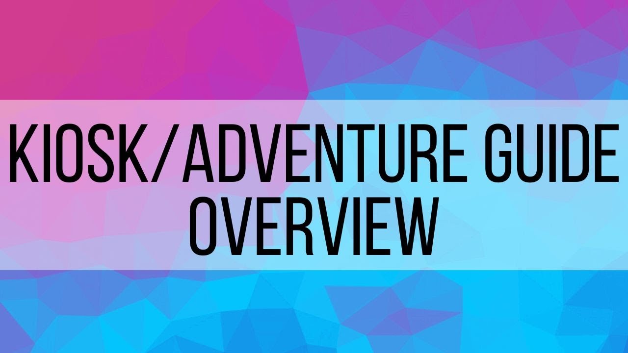 Kisok/Adventure Guide Overview