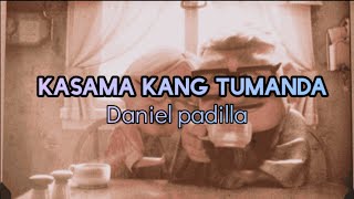 Kasama kang tumanda - Daniel Padilla (Lyrics)