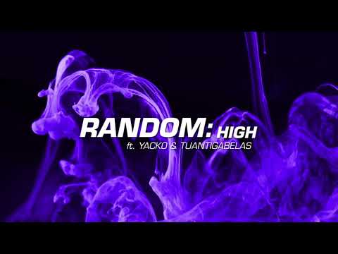 Random - HIGH ft. Yacko & Tuantigabelas