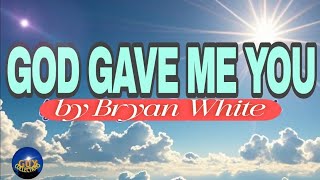 GOD GAVE ME YOU lyrics song by Bryan White
