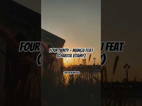 FOURTWNTY - MANGU Feat Charita Utamy #fourtwnty #laguviral #mangu #liriklagu #charitautami #shorts