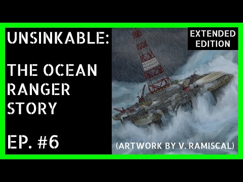 Oilfield Disaster Documentaries Ep.#6 - Unsinkable: The Ocean Ranger Story