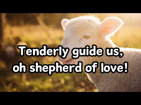 Tenderly guide us, oh shepherd of love - Hymn | Hymns with lyrics