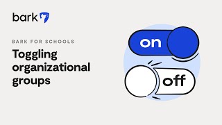 Toggling Organizational Groups | Bark for Schools