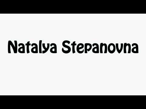 Learn How To Pronounce Natalya Stepanovna
