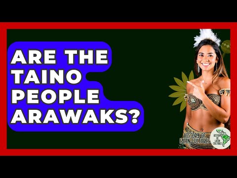 Are The Taino People Arawaks? - History Of Latin Cultures