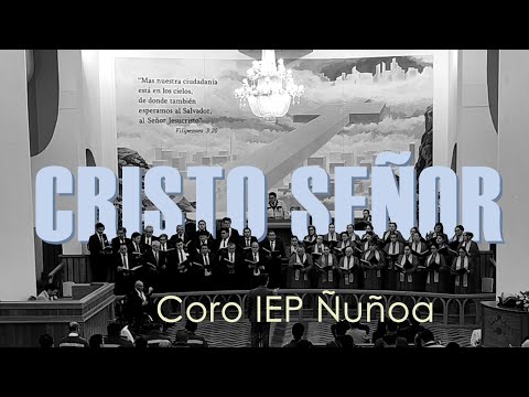 Cristo Señor / Coro IEP Ñuñoa