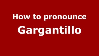 How to pronounce Gargantillo