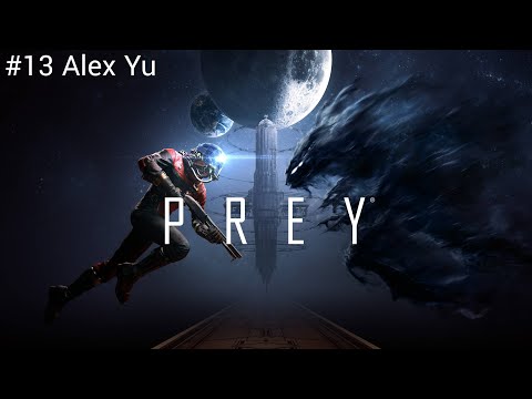 Prey Walkthrough Part 13 | Alex Yu | No Commentary 4K 60FPS