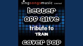 Better Off Alive (Tribute to Train)