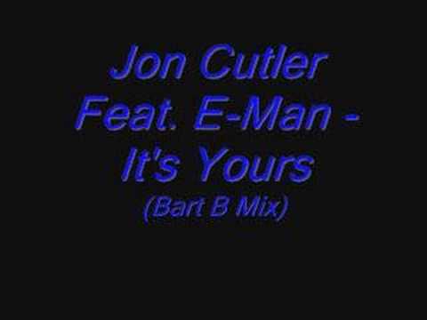 Jon Cutler Ft. E-Man - Its Yours (Bart B Mix)