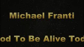 Michael Franti: Good To Be Alive Today Lyrics