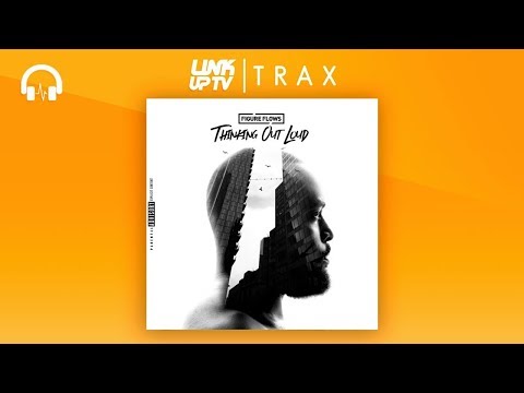 Figure Flows - Thinking Out Loud | Link Up TV TRAX