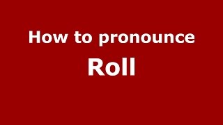 How to pronounce Roll