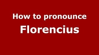 How to pronounce Florencius