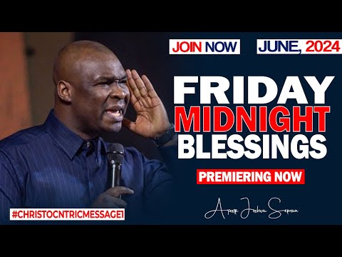 FRIDAY MIDNIGHT BLESSINGS, 14TH JUNE 2024 - Apostle Joshua Selman Good Word