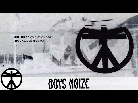 Boys Noize & Hudson Mohawke - Birthday feat. Spank Rock (Rockwell Remix) (Official Audio)