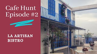 Cafe Hunt Episode #2| La Artisan Bistro