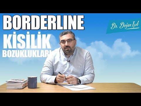 BORDERLINE (Sınırda Kişilik) / KİŞİLİK BOZUKLUKLARI / UZM. DR. DOĞAN IŞIK