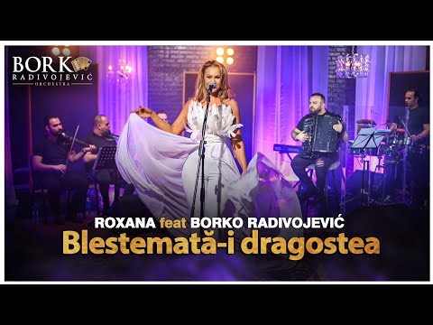 ROXANA CHIRITA feat BORKO RADIVOJEVIC ORCHESTRA - BLESTEMATĂ-I DRAGOSTEA