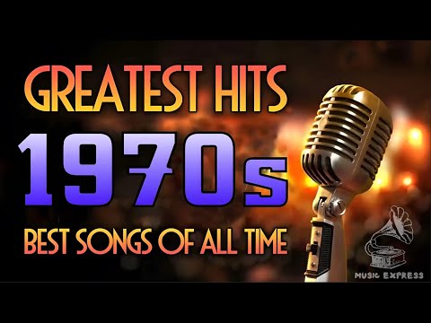 Greatest Hits 1970s  - Best Songs Of All Time - Oldies 70s - Greatest Hits Of The 70's Oldies Songs
