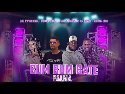 NUNES MUSIC,MC ANDERSON DA RIMA, MC MR BIM , MC PIPOKINHA -BUM BUM BATE PALMA
