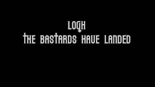 Logh - The bastards have landed