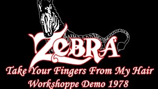 Zebra - Take Your Fingers From My Hair - Workshoppe Demo 1978