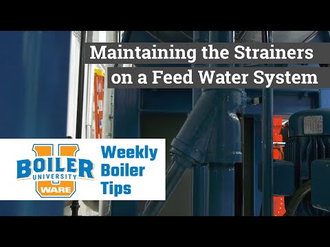 Maintaining the Strainers on a Feed Water System - Weekly Boiler Tips